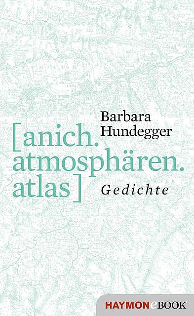 [anich.atmosphären.atlas], Barbara Hundegger