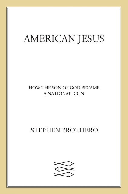 American Jesus, Stephen Prothero