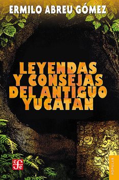Leyendas y consejas del antiguo Yucatán, Ermilo Abreu Gómez