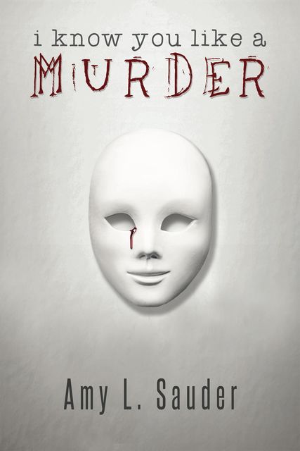I Know You Like a Murder, Amy L. Sauder
