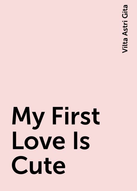 My First Love Is Cute, Vilta Astri Gita