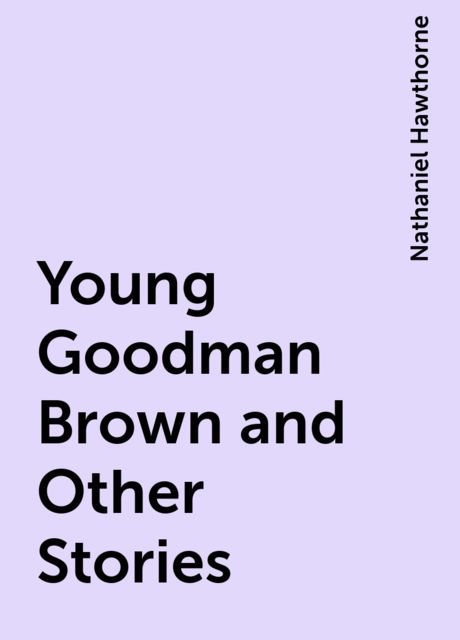 Young Goodman Brown and Other Stories, Nathaniel Hawthorne
