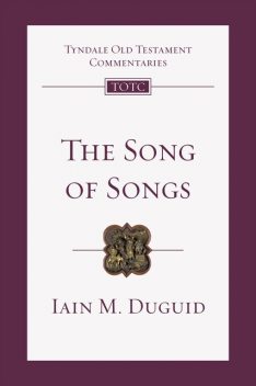 The Song of Songs, Iain M. Duguid
