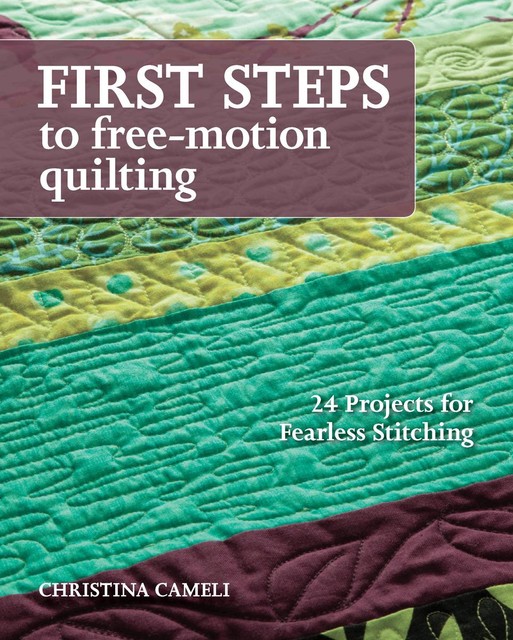 First Steps to Free-Motion Quilting, Christina Cameli