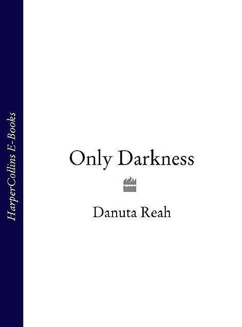 Only Darkness, Danuta Reah