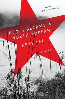 How I Became a North Korean, Krys Lee