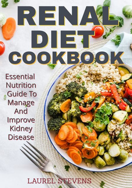 Renal Diet Cookbook, Laurel Stevens