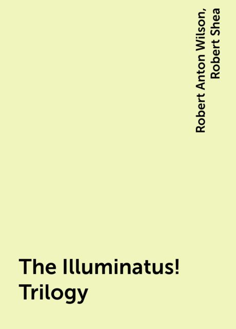 The Illuminatus! Trilogy, Robert Anton Wilson, Robert Shea