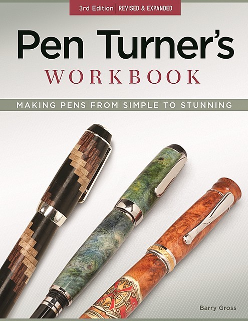 Pen Turner's Workbook, 3rd Edition Revised and Expanded, Barry Gross