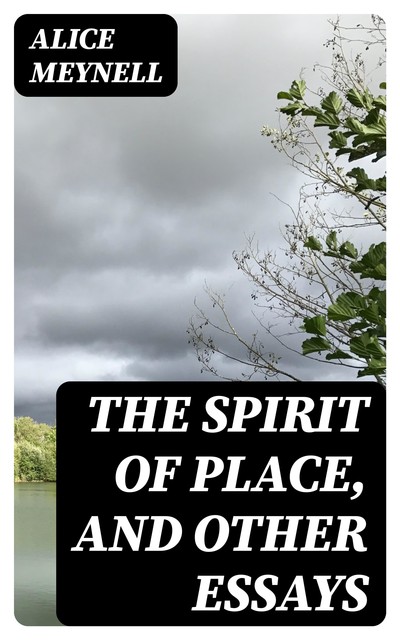 The Spirit of Place, and Other Essays, Alice Meynell