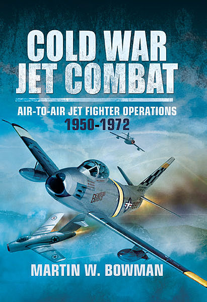 Cold War Jet Combat, Martin Bowman