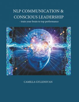 NLP Communication & conscious leadership: train your brain to top performance, Camilla Gyllensvan