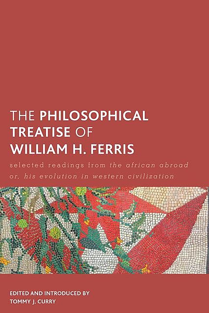 The Philosophical Treatise of William H. Ferris, Tommy J. Curry