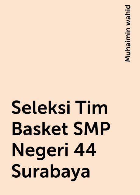 Seleksi Tim Basket SMP Negeri 44 Surabaya, Muhaimin wahid