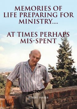 Memories Of Life Preparing For Ministry, Robert Parker
