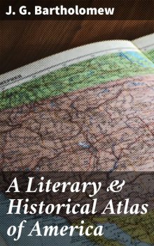 A Literary & Historical Atlas of America, J.G. Bartholomew