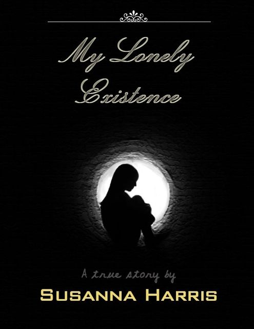 My Lonely Existence – A True Story, Susanna Harris