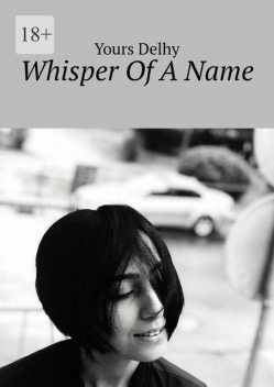 Whisper Of A Name, Yours Delhy