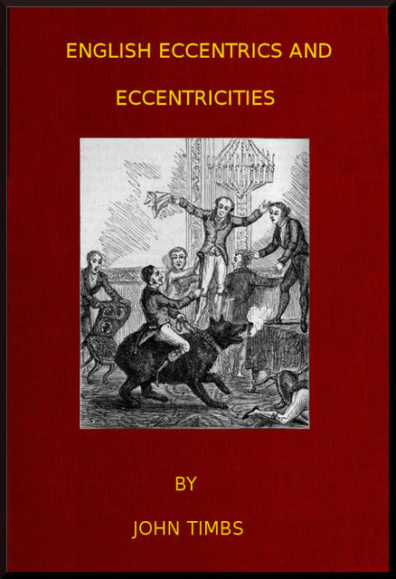 English Eccentrics and Eccentricities, John Timbs