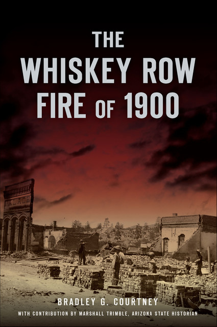 The Whiskey Row Fire of 1900, Bradley G. Courtney