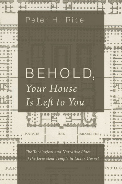 Behold, Your House Is Left to You, Peter H. Rice