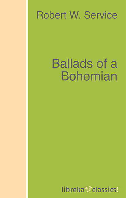 Ballads of a Bohemian, Robert W.Service