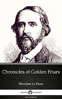 Chronicles of Golden Friars by Sheridan Le Fanu – Delphi Classics (Illustrated), Joseph Sheridan Le Fanu