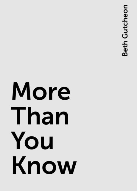 More Than You Know, Beth Gutcheon