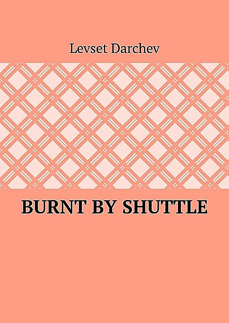 Burnt by shattle, Levset Darchev