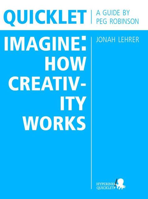 Quicklet on Jonah Lehrer's Imagine: How Creativity Works, Peg Robinson