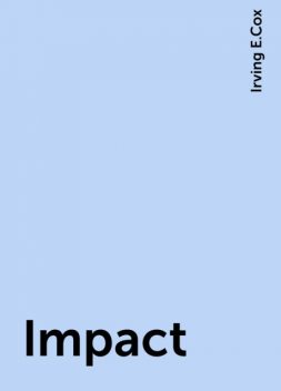 Impact, Irving E.Cox