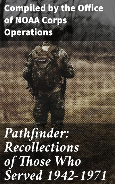 Pathfinder: Recollections of Those Who Served 1942–1971, Compiled by the Office of NOAA Corps Operations