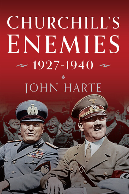 Churchill's Enemies, 1927– 1940, John Harte