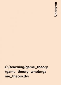C:/teaching/game_theory/game_theory_whole/game_theory.dvi, 