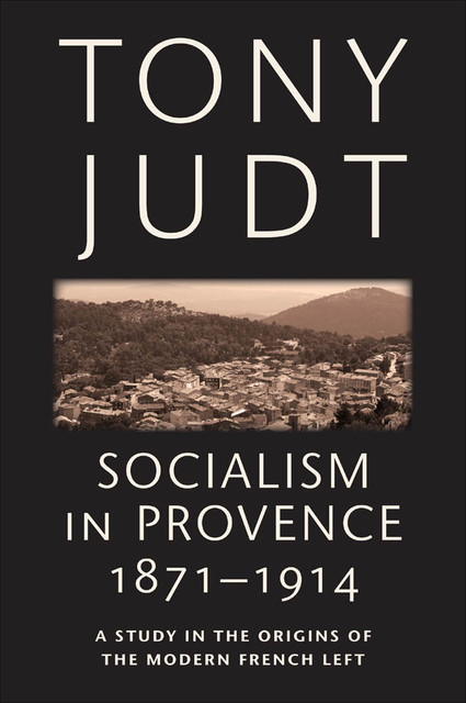 Socialism in Provence, 1871–1914, Tony Judt