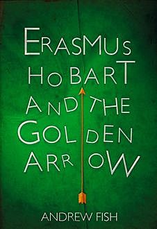 Erasmus Hobart and the Golden Arrow, Andrew Fish