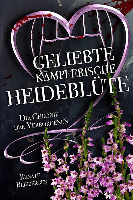 Die Chronik der Verborgenen – Geliebte kämpferische Heideblüte, Renate Blieberger