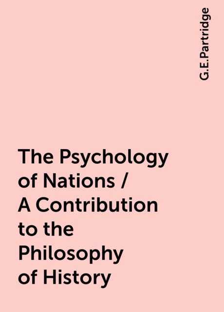 The Psychology of Nations / A Contribution to the Philosophy of History, G.E.Partridge
