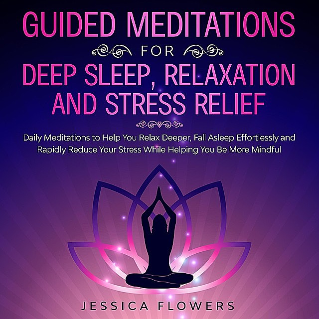 Guided Meditations for Deep Sleep, Relaxation, and Stress Relief, Meditation Made Effortless