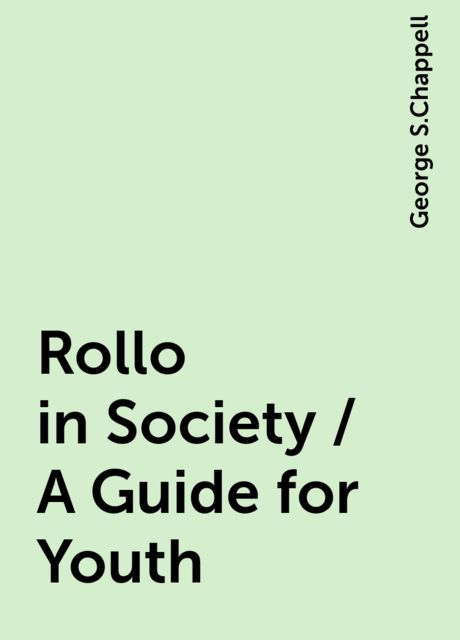Rollo in Society / A Guide for Youth, George S.Chappell