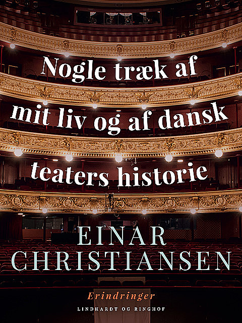 Nogle træk af mit liv og af dansk teaters historie, Einar Christiansen