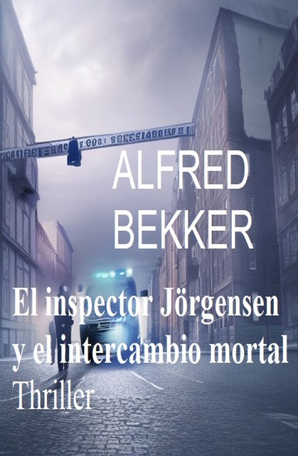 El inspector Jörgensen y el intercambio mortal : Thriller, Alfred Bekker