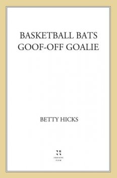 Basketball Bats / Goof-Off Goalie, Betty Hicks