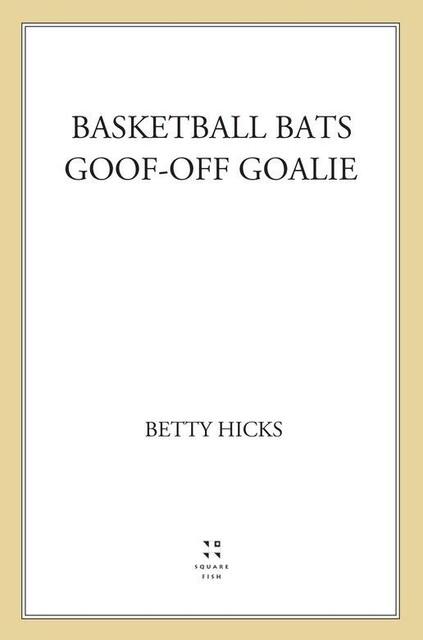 Basketball Bats / Goof-Off Goalie, Betty Hicks