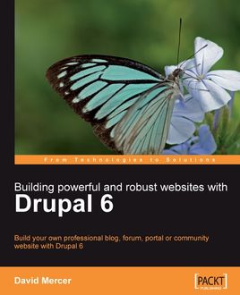 Building powerful and robust websites with Drupal 6, David Mercer