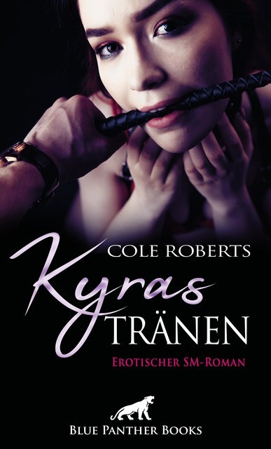 Kyras Tränen | Erotischer SM-Roman, Cole Roberts