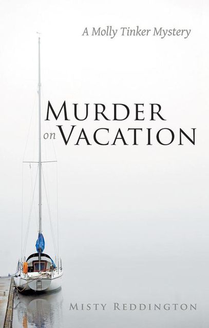 Murder On Vacation: A Molly Tinker Mystery, Misty Reddington