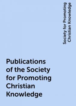 Publications of the Society for Promoting Christian Knowledge, Society for Promoting Christian Knowledge