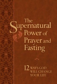 The Supernatural Power of Prayer and Fasting, Ronnie Floyd