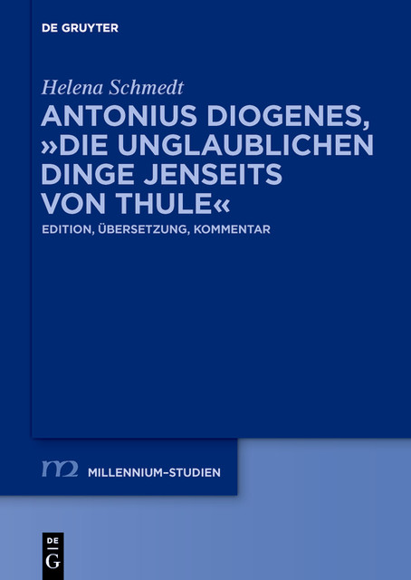 Antonius Diogenes, “Die unglaublichen Dinge jenseits von Thule”, Helena Schmedt